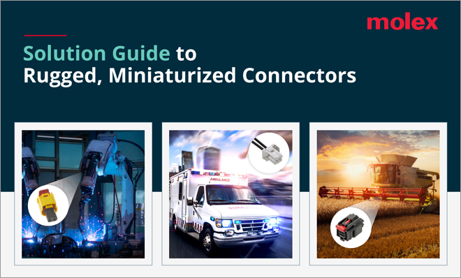 Molex Solution Guide to Rugged, Miniaturized Connectors